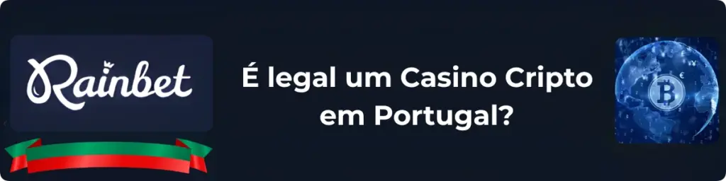 Informações oficiais do Rainbet sobre a legalidade dos casinos cripto em Portugal ao abrigo da legislação portuguesa